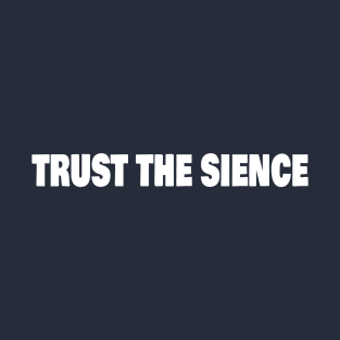 TRUST THE SIENCE T-Shirt