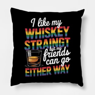 I Like My Whiskey Straight But My Friends Can Go Either Way Pillow