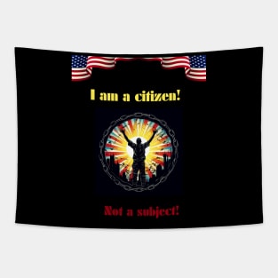 I am a citizen. Not a subject. Tapestry