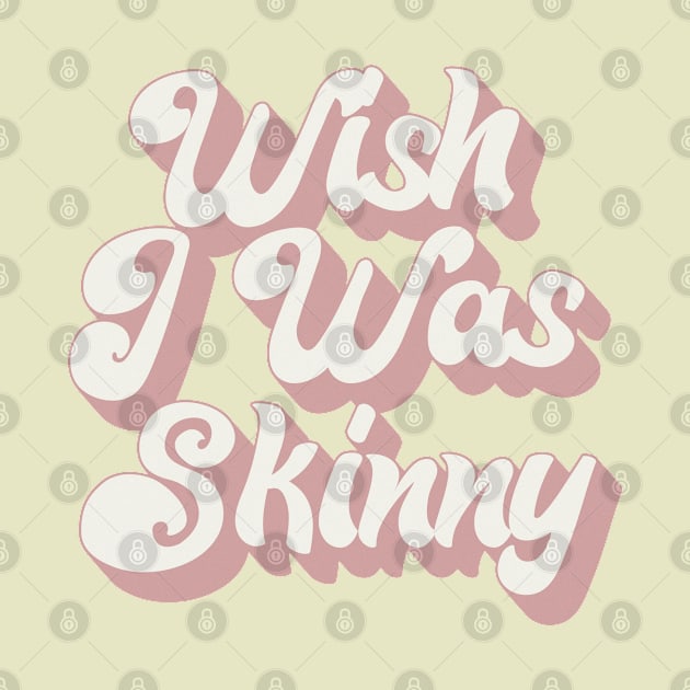 Wish I Was Skinny - 70s Style Typographic Statement Design by DankFutura
