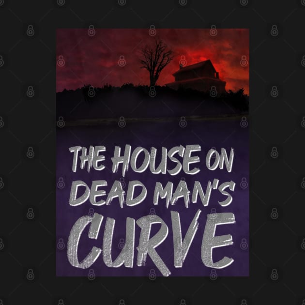 The House on Dead Man's Curve by Gold Dust Publishing