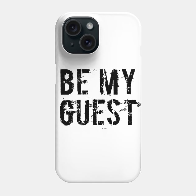 BE MY GUEST, COOL Phone Case by ArkiLart Design