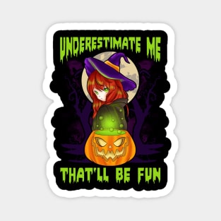 Underestimate Me Thatll Be Fun Halloween Witch Gift Magnet
