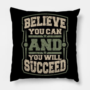 BELIEVE YOU CAN AND YOU WILL SUCCEED Pillow