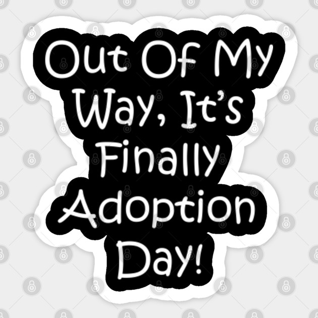 Adoption Day Funny Adoption Parent Tee Gift Idea Out Of My Way Adoptive National Adoption Day 2020 Adoption Dayday Funny Adoption Pare Sticker Teepublic