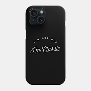 im not old im classic 16 Phone Case