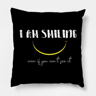 I'm Smiling Even If You Can't See Me Funny Quote with A Smiling Face Pillow