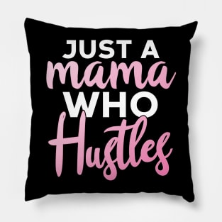 Just A Mama Who Hustles Pillow