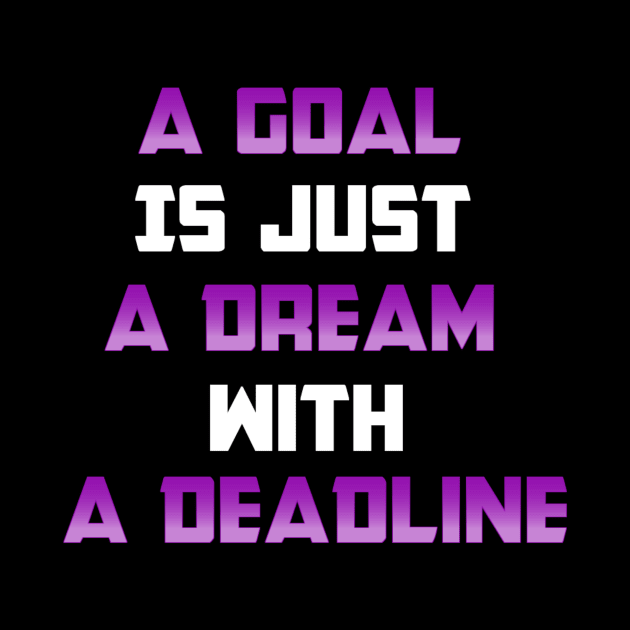 A Goal is just A Dream with a Deadline. From Black Hoodies Motiv by Base Complexiti