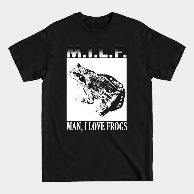 M.I.L.F. - Man I Love Frogs - Man I Love Frogs - T-Shirt