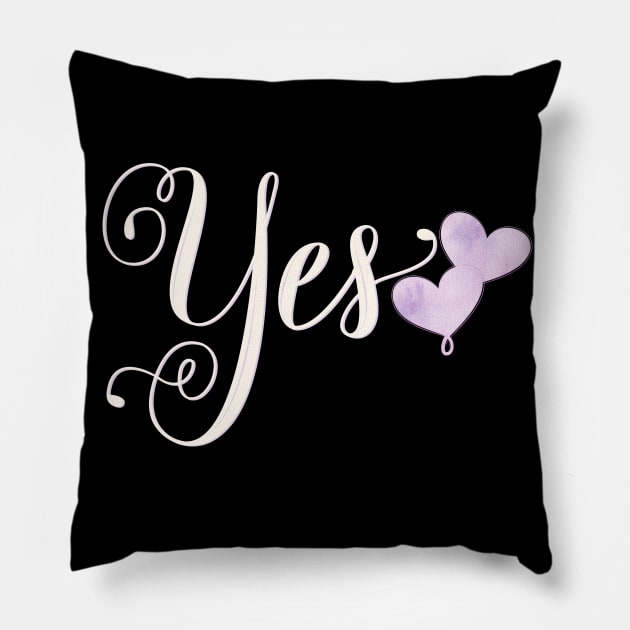 Yes. Statement: Say yes to your love. Pillow by CalliLetters