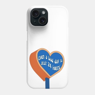 Even a bad day is just 24 hours Phone Case