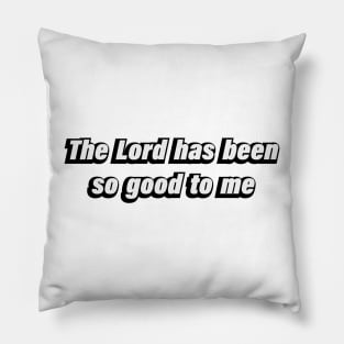 The Lord has been so good to me Pillow