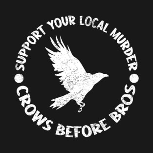 Funny Support Your Local Murder Crows Before Bros T-Shirt