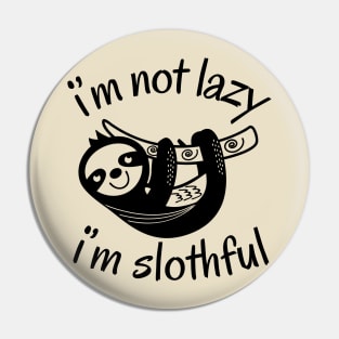 I'm Not Lazy I'm Slothful Pin