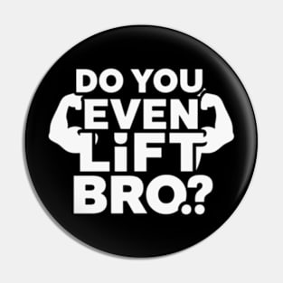 Do You Even Lift Bro.? Pin