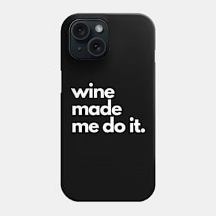 Wine Made Me Do It. Phone Case