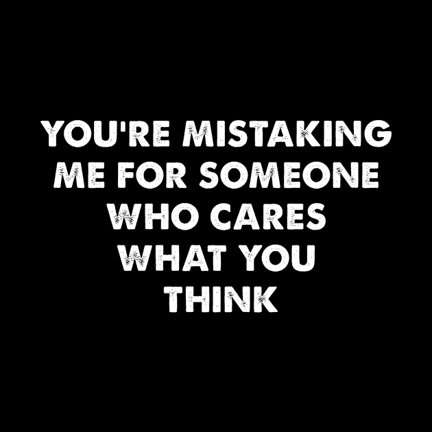 You’re mistaking me for someone who cares what you think by HayesHanna3bE2e