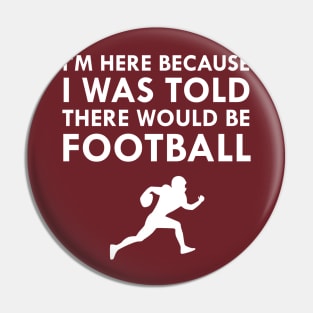 I Was Told There Would Be Football Sports Pin