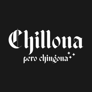 Chillona pero chingona T-Shirt