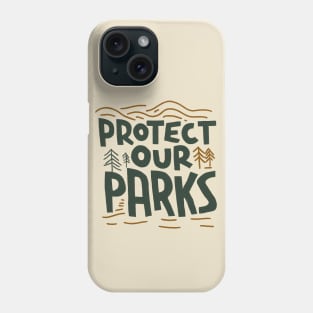 Protect Our Parks - Environmental Conservation Phone Case