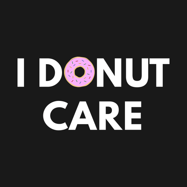 I Donut Care by coffeeandwinedesigns