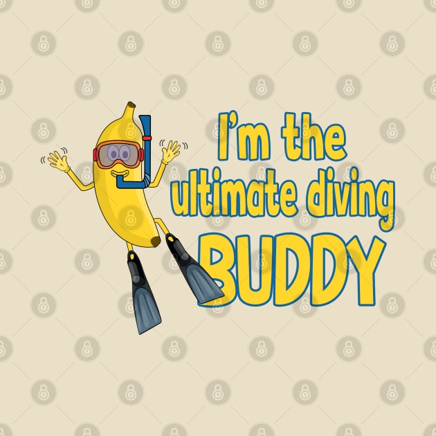 I´m the ultimate diving Buddy - Banana cartoon by Andy Banana