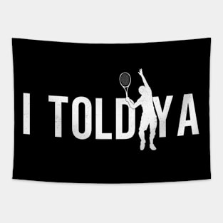 I Told Ya Humorous Tennis Slogan - Funny Tennis Quote Design Tapestry