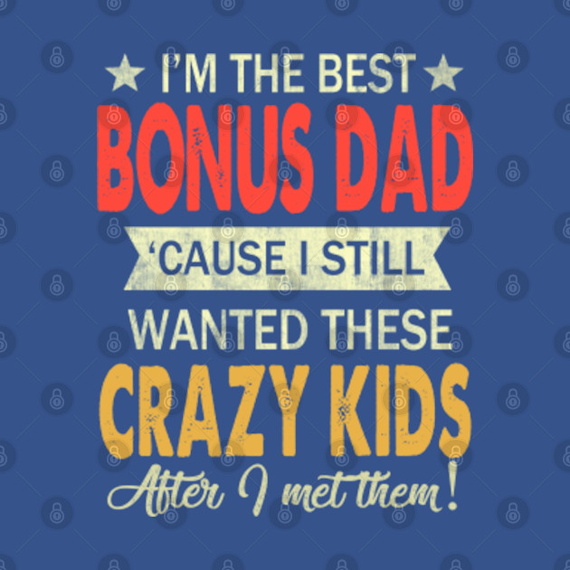 Disover im the best bonus dad - Bonus Dad - T-Shirt