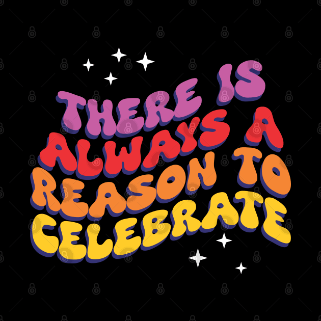 There is Always a Reason to Celebrate - Inspirational by Vector-Artist