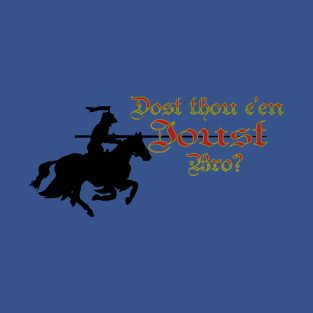 Dost Thou E'en Joust, Bro? T-Shirt