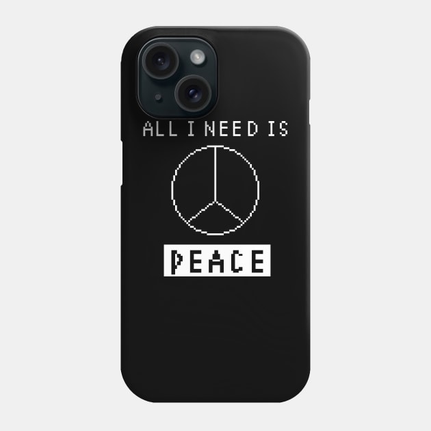 All I Need is Peace - BLACK Phone Case by pixel eats sugar