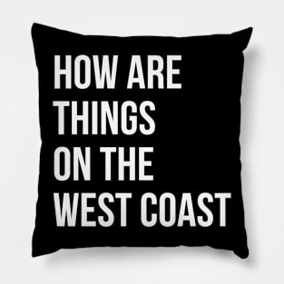 how are  things  on the  west coast Pillow