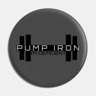 Pump Iron - I'm Deficient Pin