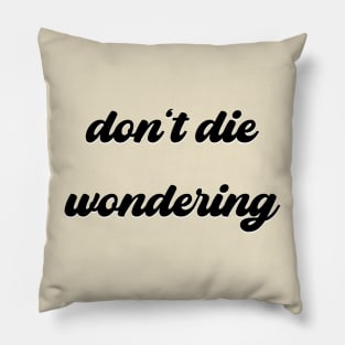 Don't Die Wondering Soft Font (Black) Pillow