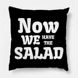 Now We Have The Salad! Pillow