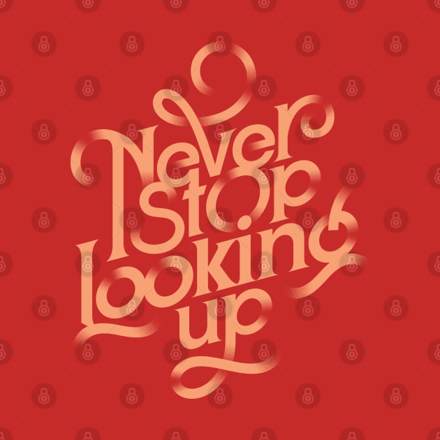 Never stop looking up by LifeTime Design