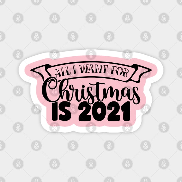 All I Want For Christmas Is 2021 Magnet by busines_night