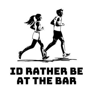 Id rather be at the bar T-shirt T-Shirt