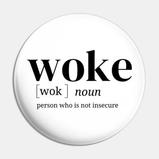 Woke - people who are not insecure Pin