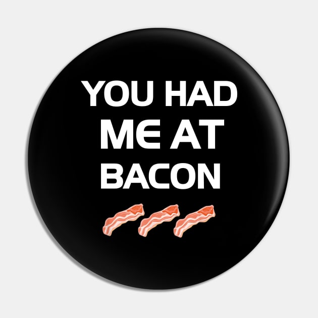 You Had Me At Bacon Funny Lover Pin by dashawncannonuzf