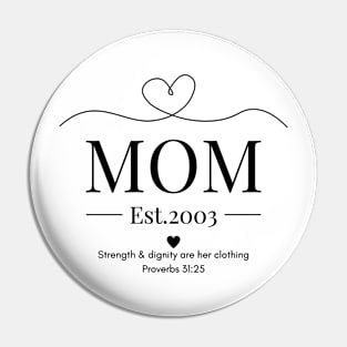 She is Clothed with Strength & Dignity Mom Est 2003 Pin