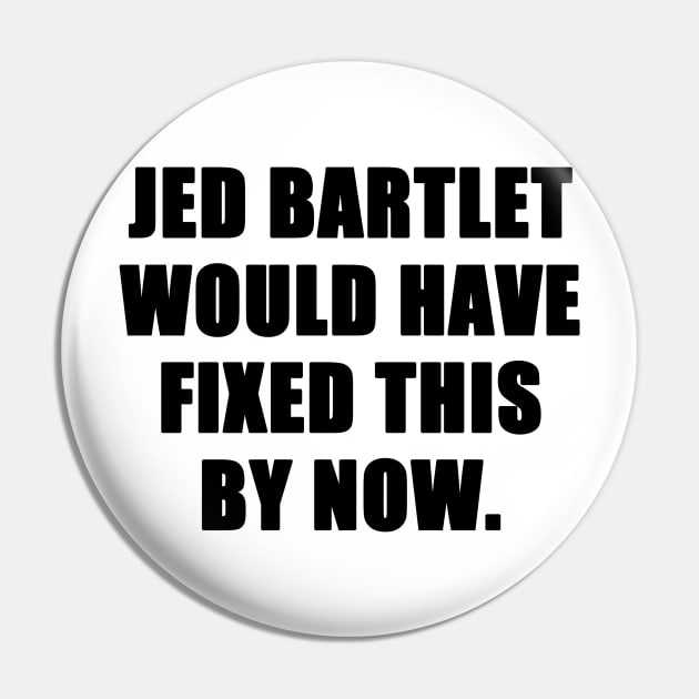 jed bartlet would have fixed this by now Pin by aluap1006