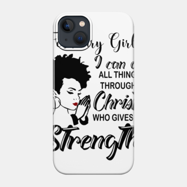 I Am A February Girl I Can Do All Things Through Christ Gives Me Strength - I Am A February Girl I Can Do All Thing - Phone Case