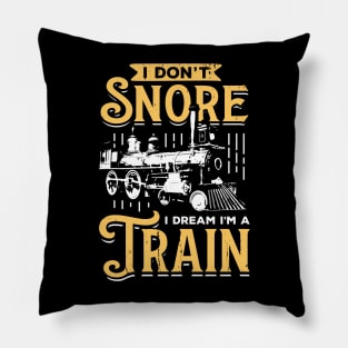 I Don't Snore I Dream I'm A Train Pillow