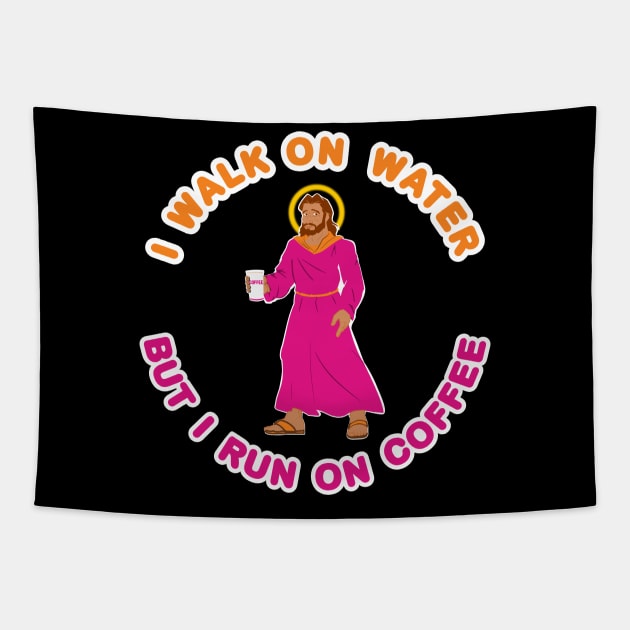 I Walk On Water But I Run On Coffee With Jesus Christ Tapestry by MMROB