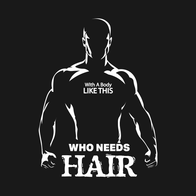 With A Body Like This Who Needs Hair Funny Bald Man Joke by GrafiqueDynasty