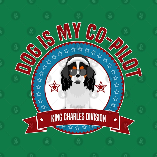 King Charles Spaniel Is My Co-Pilot by Rumble Dog Tees