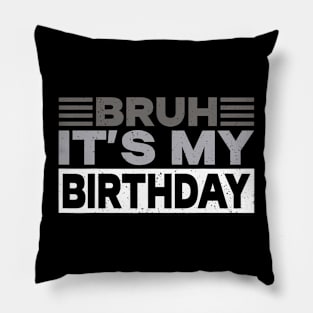 Bruh Its My Birthday Pillow