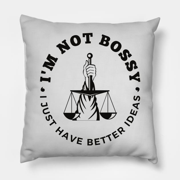 I'm Not Bossy I Just Have Better Ideas Self-esteem Leadership Pillow by Quote'x